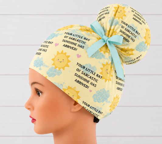 Your Little Ray Of Sarcastic Sunshine Has Arrived High Bun Scrub Cap - Chic2Surgery